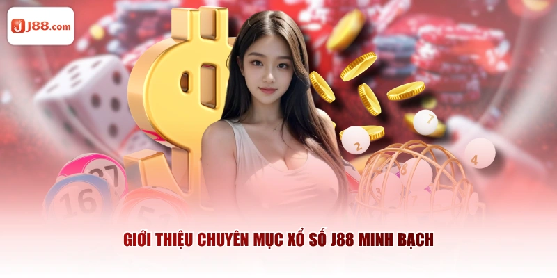 Giới thiệu chuyên mục Xổ Số J88 minh bạch