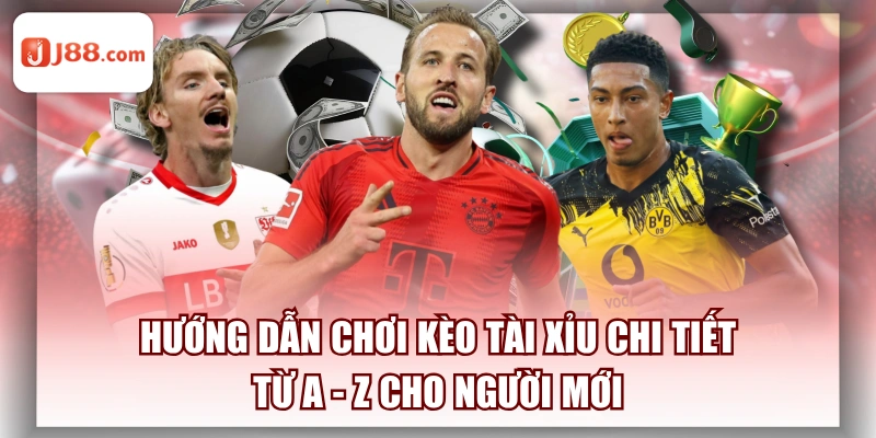 Hướng Dẫn Chơi Kèo Tài Xỉu Chi Tiết Từ A - Z Cho Người Mới